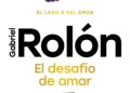Gabriel Rolón: “Amar a alguien es otorgarle un poder sobre uno, y el amor sano es el que nunca usa ese poder para hacer daño”